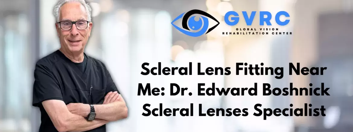 Scleral Lens Fitting Near Me: Dr. Edward Boshnick Scleral Lenses Specialist