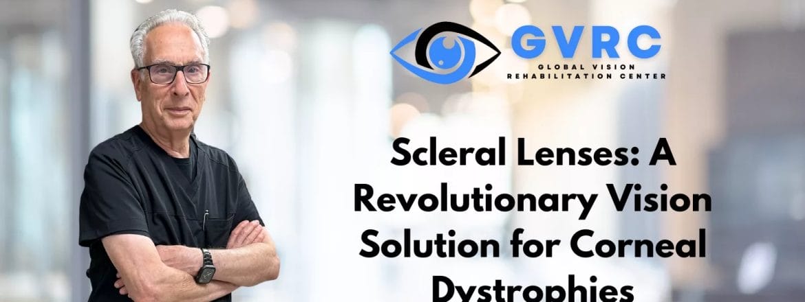 Scleral Lenses: A Revolutionary Vision Solution for Corneal Dystrophies