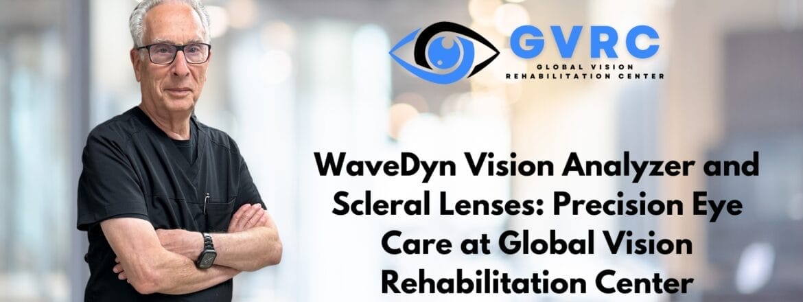 WaveDyn Vision Analyzer and Scleral Lenses: Precision Eye Care at Global Vision Rehabilitation Center